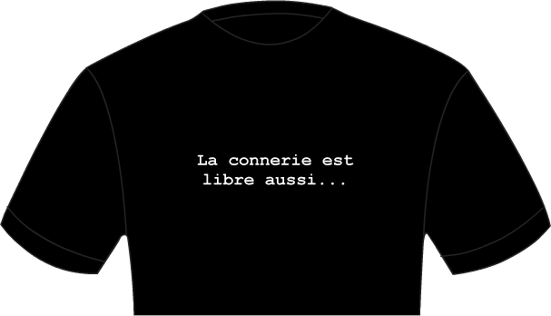 T-shirt la connerie est libre aussi...
